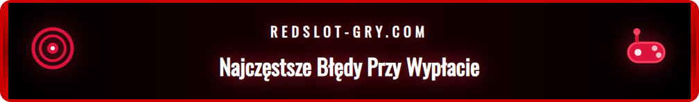 Grafika ostrzegawcza pokazująca typowe błędy przy wypłatach.